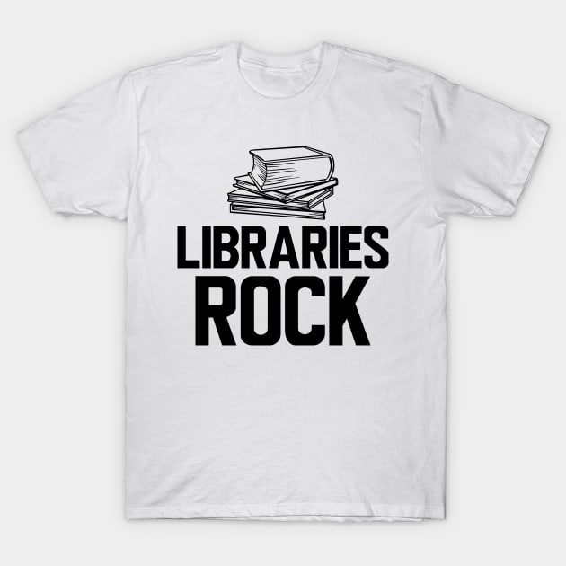 Librarian - Libraries Rock T-Shirt by KC Happy Shop